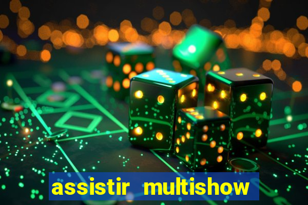 assistir multishow online ao vivo